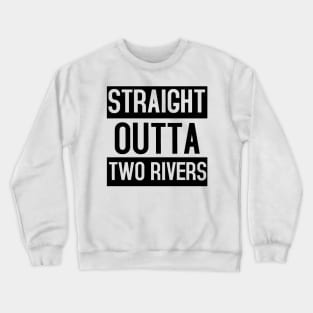 Straight Outta Two Rivers. Crewneck Sweatshirt